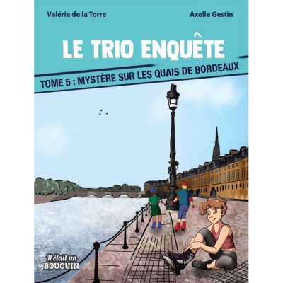 Le trio enquête tome 5 : Mystère sur les quais de Bordeaux